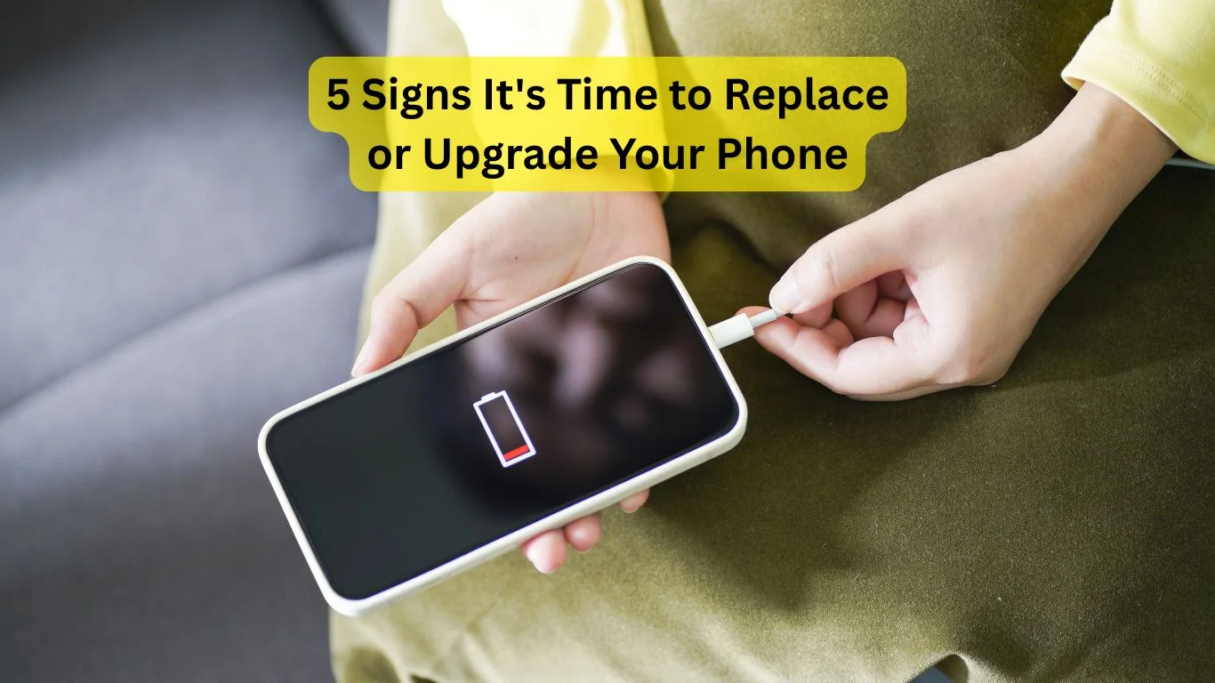 5 Signs It's Time to Replace or Upgrade Your Phone