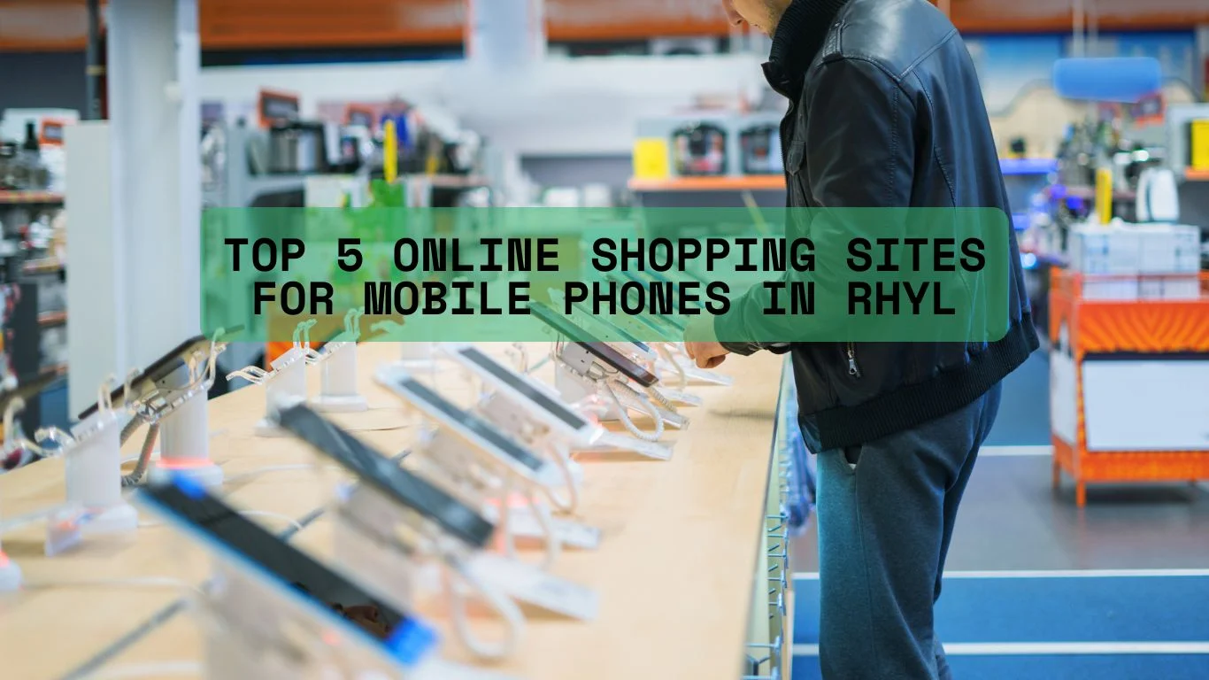Top 5 Online Shopping Sites for Mobile Phones in Rhyl