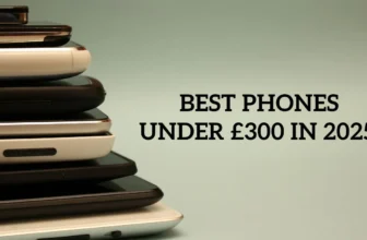 Best Phones Under £300 in 2025: Top Affordable Smartphones Worth Your Money