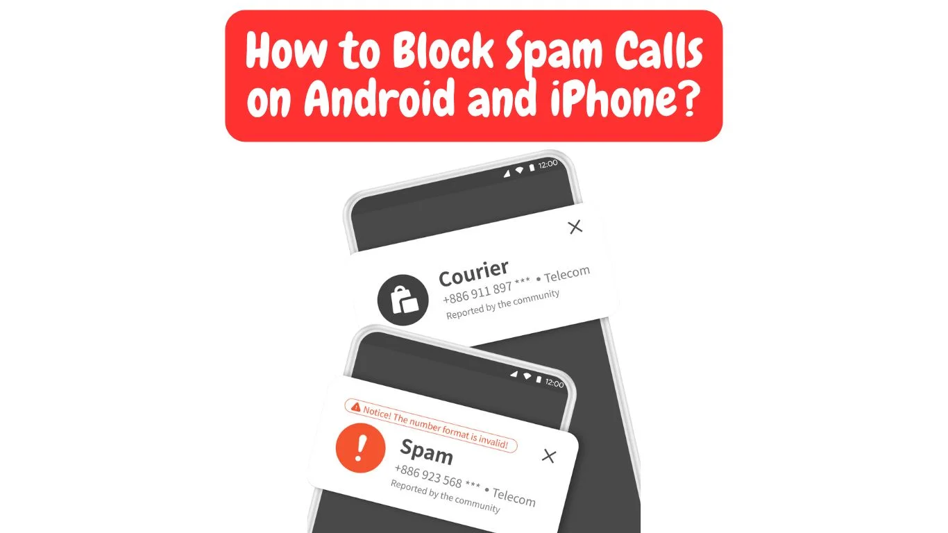 Block Spam Calls on Android and iPhone